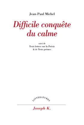 Couverture du produit · Difficile conquête du calme. suivi de Trois lettres sur la poésie. et de Trois poèmes