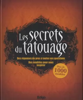 Couverture du produit · Les secrets du tatouage : Des réponses de pros à toutes vos questions, des modèles pour vous inspirer, Plus de 1000 modèles