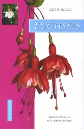 Couverture du produit · Fuchsias. Comment les choisir et les cultiver facilement