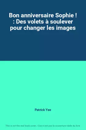 Couverture du produit · Bon anniversaire Sophie ! : Des volets à soulever pour changer les images