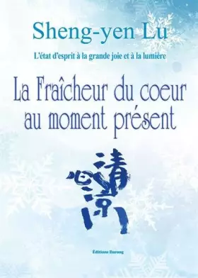 Couverture du produit · La fraîcheur du coeur au moment présent: L'état d'esprit à la grande joie et à la lumière