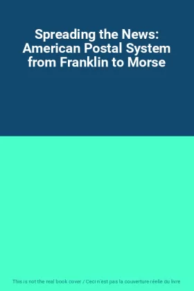Couverture du produit · Spreading the News: American Postal System from Franklin to Morse