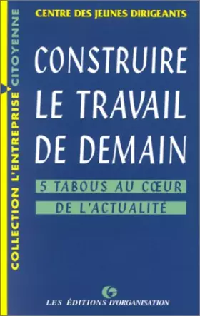 Couverture du produit · Construire le travail de demain. Cinq tabous au coeur de l'actualité