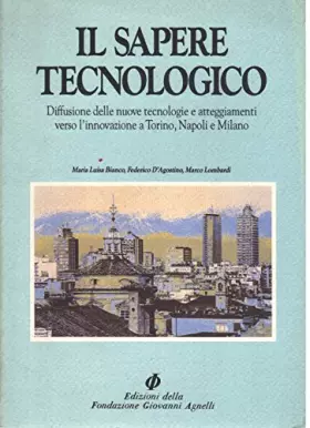 Couverture du produit · Il sapere tecnologico. Diffusione delle nuove tecnologie e atteggiamenti verso l'innovazione a Torino, Napoli e Milano