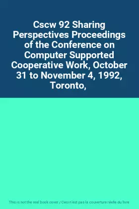 Couverture du produit · Cscw 92 Sharing Perspectives Proceedings of the Conference on Computer Supported Cooperative Work, October 31 to November 4, 19