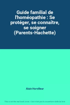 Couverture du produit · Guide familial de l'homéopathie : Se protéger, se connaître, se soigner (Parents-Hachette)