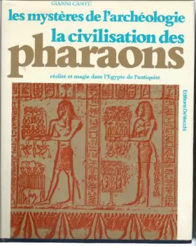 Couverture du produit · Les mystères de l'archéologie - La civilisation des Pharaons, réalité et magie dans l'