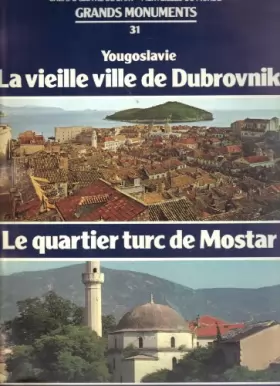 Couverture du produit · Grands monuments. Chefs-d'oeuvre de l'art - Merveilles du Monde. N° 31 : La vieille ville de Dubrovnik et le quartier turc de M