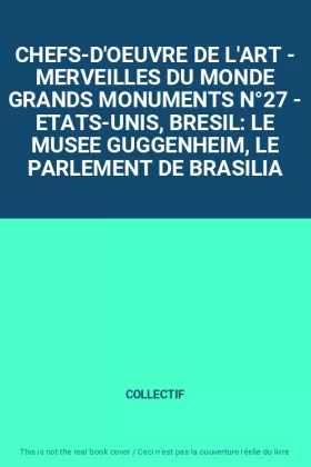 Couverture du produit · CHEFS-D'OEUVRE DE L'ART - MERVEILLES DU MONDE GRANDS MONUMENTS N°27 - ETATS-UNIS, BRESIL: LE MUSEE GUGGENHEIM, LE PARLEMENT DE 