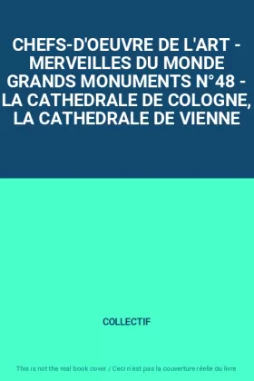 Couverture du produit · CHEFS-D'OEUVRE DE L'ART - MERVEILLES DU MONDE GRANDS MONUMENTS N°48 - LA CATHEDRALE DE COLOGNE, LA CATHEDRALE DE VIENNE