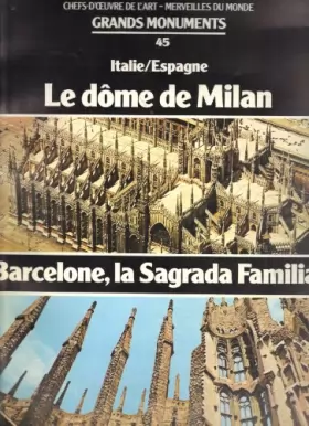 Couverture du produit · GRANDS MONUMENTS 45. ITALIE/ESPAGNE: Le dôme de Milan Barcelone, la Sagrada Familia