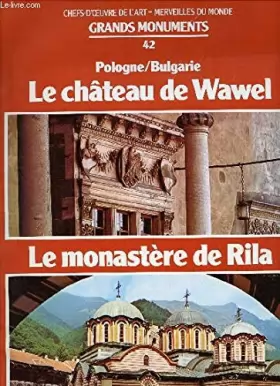 Couverture du produit · Chefs-d'oeuvre de l'art - merveilles du monde grands monuments n°42 - pologne/bulgarie: le château de wawel, le monastere de ri