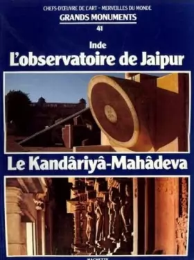 Couverture du produit · Chefs-d'oeuvre de l'art -merveilles du monde grands monuments n°41 -inde: l'observatoire de jaipur, le kandâriyâ-mahâdeva