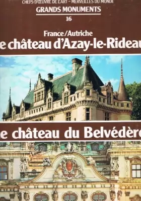 Couverture du produit · Grands monuments, chefs d'oeuvre de l'art, Merveilles du Monde, N°16 : Le château d'Azay le Rideau et le château du Belvédère e