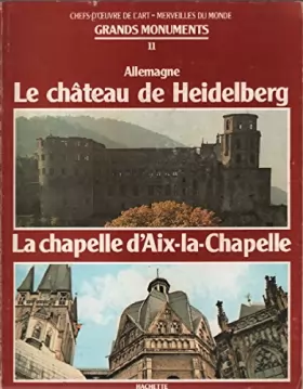 Couverture du produit · Chefs d'oeuvre de l'art / grands monuments n° 11 / allemagne: le chateau de heidelberg -la chapelle d'aix la chapelle