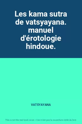 Couverture du produit · Les kama sutra de vatsyayana. manuel d'érotologie hindoue.