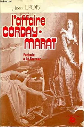 Couverture du produit · L'affaire Corday-Marat, prélude à la Terreur.(envoi de l'auteur à André Castelot, ouvrage provenant de la bibliothèque personne