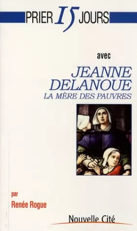 Couverture du produit · Prier 15 jours avec Jeanne Delanoue: La mère des pauvres