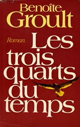 Couverture du produit · Les trois quarts du temps / Groult, Benoîte / Réf: 23956