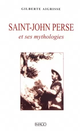 Couverture du produit · Saint-John Perse et ses mythologies