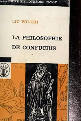 Couverture du produit · La philosophie de Confucius - Le courant le plus marquant de la pensée chinoise - traduit de l'anglais par Raoul Baude