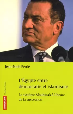 Couverture du produit · L'Egypte entre démocratie et islamisme : Le système Moubarak à l'heure de la succession