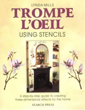 Couverture du produit · Trompe L'Oeil Using Stencils: A Step-By-Step Guide to Creating Three-Dimensional Effects for the Home