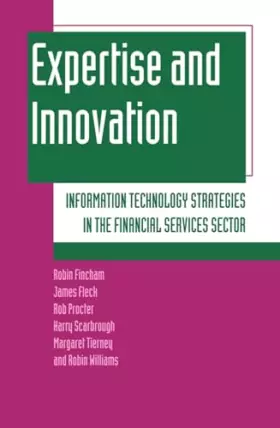 Couverture du produit · Expertise and Innovation: Information Technology Strategies in the Financial Services Sector