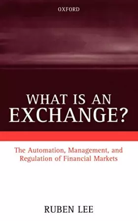 Couverture du produit · What Is an Exchange?: The Automation, Management, and Regulation of Financial Markets
