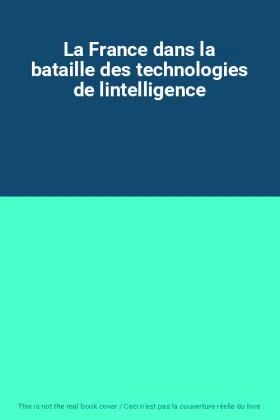 Couverture du produit · La France dans la bataille des technologies de lintelligence