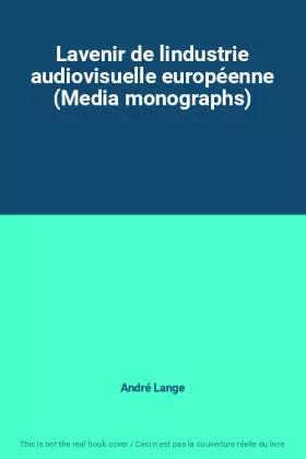 Couverture du produit · Lavenir de lindustrie audiovisuelle européenne (Media monographs)