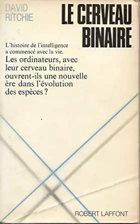 Couverture du produit · Broché - Le cerveau binaire - l histoire de l intelligence a commencé avec la vie. les ordinateurs, avec leur cerveau binaire, 