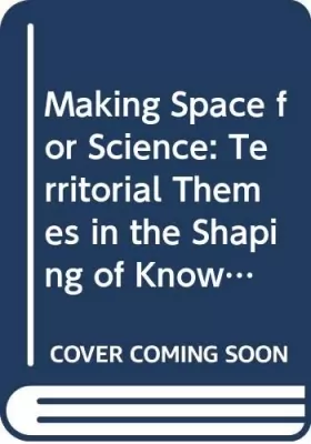 Couverture du produit · Making Space for Science: Territorial Themes in the Shaping of Knowledge