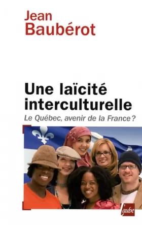 Couverture du produit · Une laïcité interculturelle : Le Québec, avenir de la France ?