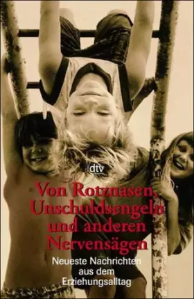 Couverture du produit · Von Rotznasen, Unschuldsengeln und anderen Nervensägen: Neueste Nachrichten aus dem Erziehungsalltag - Roeckelein, Hannelore