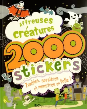 Couverture du produit · Affreuses créatures: 2 000 stickers : zombies, sorcières et monstres en folie !