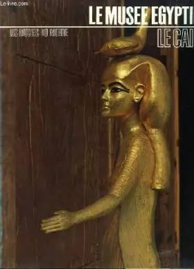 Couverture du produit · Le Musée Egyptien, Le Caïre.