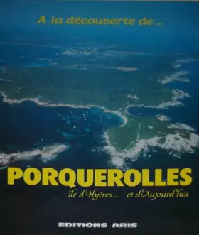 Couverture du produit · Porquerolles : île d'Hyères et d'aujourd'hui