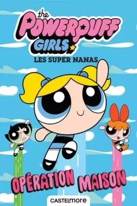 Couverture du produit · The Powerpuff Girls - Les Super Nanas : Opération maison