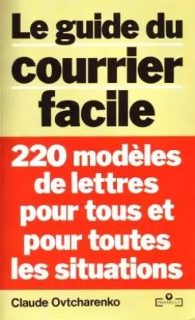 Couverture du produit · Le Guide du courrier facile : 220 modèles de lettres pour tous et pour toutes les situations