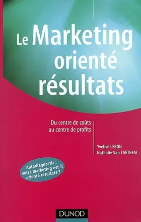 Couverture du produit · Le Marketing orienté résultats : Du centre de coût au centre de profit