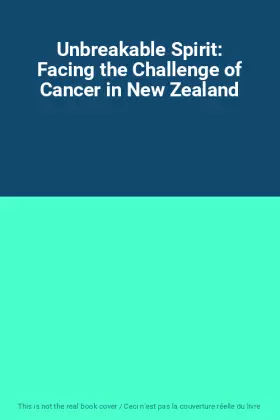 Couverture du produit · Unbreakable Spirit: Facing the Challenge of Cancer in New Zealand