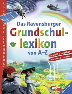 Couverture du produit · Das Ravensburger Grundschullexikon von A-Z: Über 500 Schlagwörter. Mit großem Leserätsel