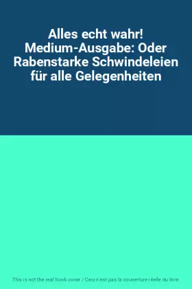 Couverture du produit · Alles echt wahr! Medium-Ausgabe: Oder Rabenstarke Schwindeleien für alle Gelegenheiten