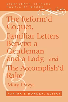 Couverture du produit · The Reform'd Coquet: Or Memoirs of Amoranda : Familiar Letters Betwixt a Gentleman and a Lady and the Accomplished Rake, or Mod