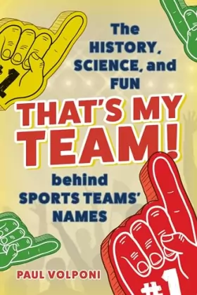 Couverture du produit · That's My Team!: The History, Science, and Fun Behind Sports Teams' Names
