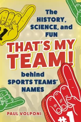 Couverture du produit · That's My Team!: The History, Science, and Fun Behind Sports Teams' Names