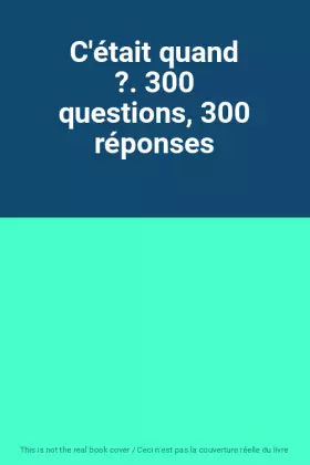 Couverture du produit · C'était quand ?. 300 questions, 300 réponses