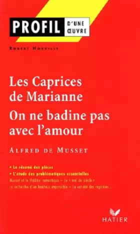 Couverture du produit · Profil d'une oeuvre : Les caprices de Marianne (1833), On ne badine pas avec l'amour (1834), Musset
