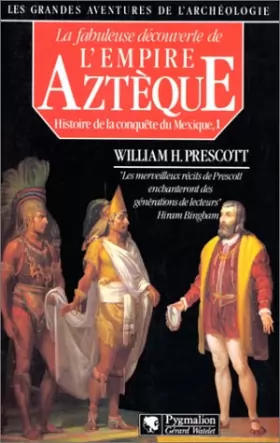 Couverture du produit · HISTOIRE DE LA CONQUETE DU MEXIQUE. Tome 1,  la fabuleuse découverte de l'Empire Aztèque